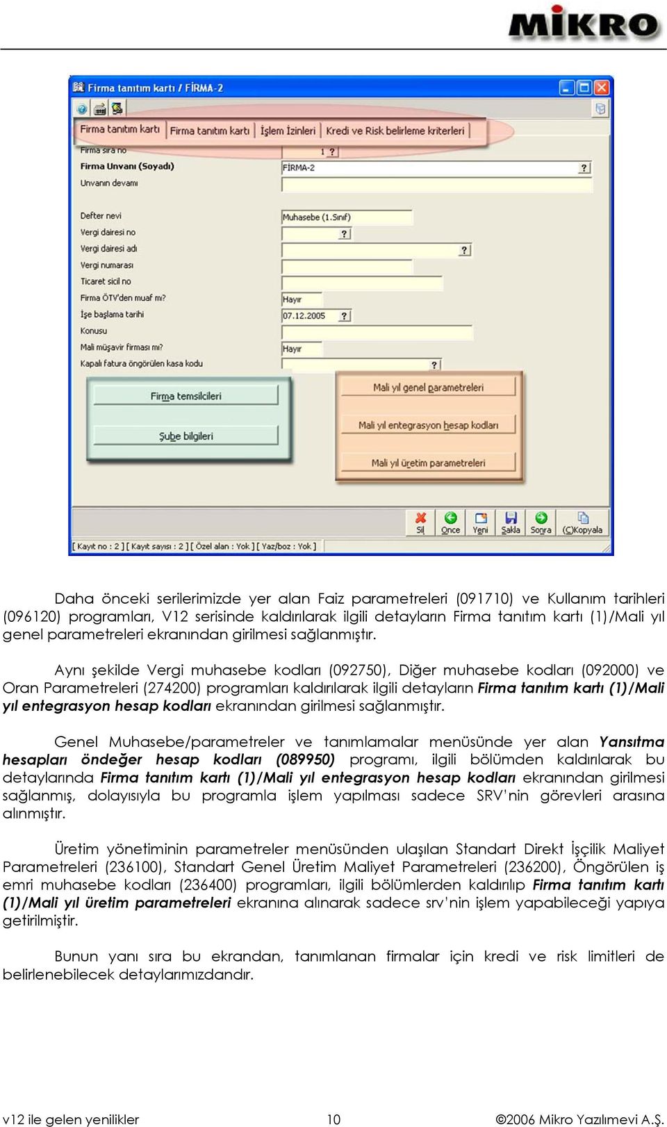 Aynı şekilde Vergi muhasebe kodları (092750), Diğer muhasebe kodları (092000) ve Oran Parametreleri (274200) programları kaldırılarak ilgili detayların Firma tanıtım kartı (1)/Mali yıl entegrasyon