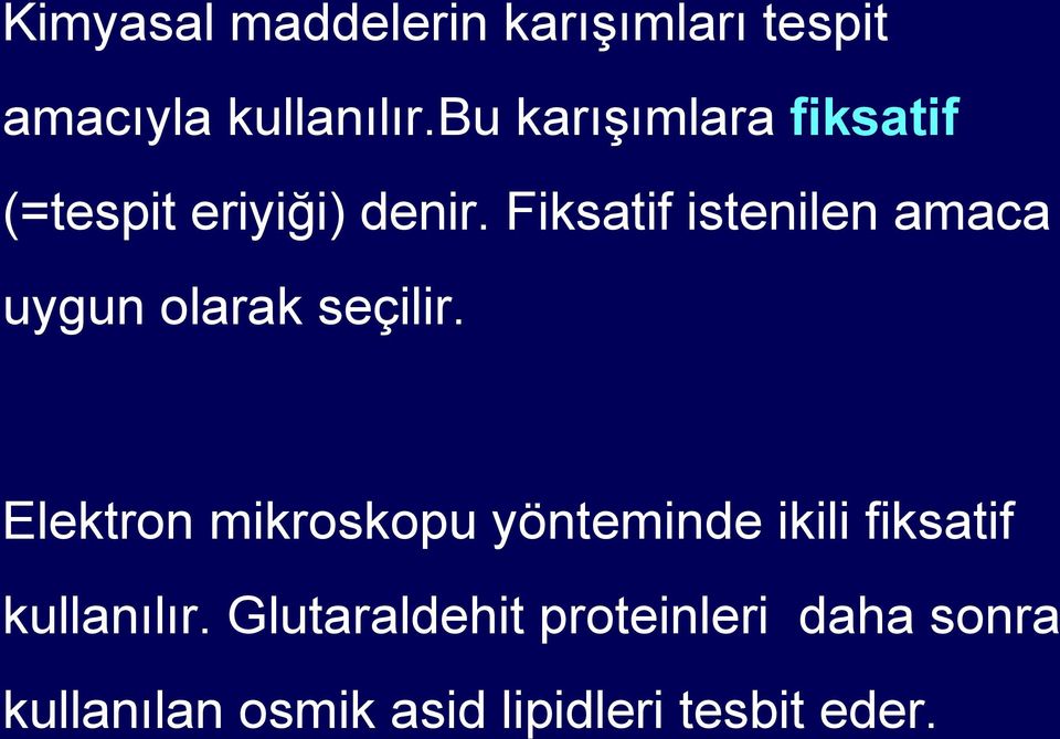 Fiksatif istenilen amaca uygun olarak seçilir.