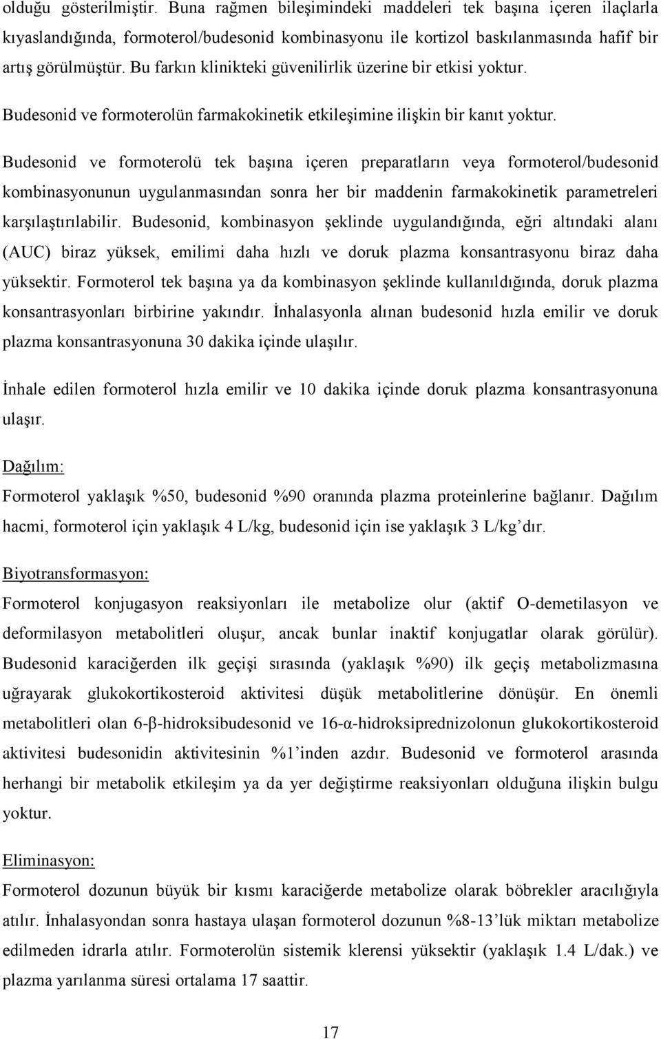 Budesonid ve formoterolü tek başına içeren preparatların veya formoterol/budesonid kombinasyonunun uygulanmasından sonra her bir maddenin farmakokinetik parametreleri karşılaştırılabilir.