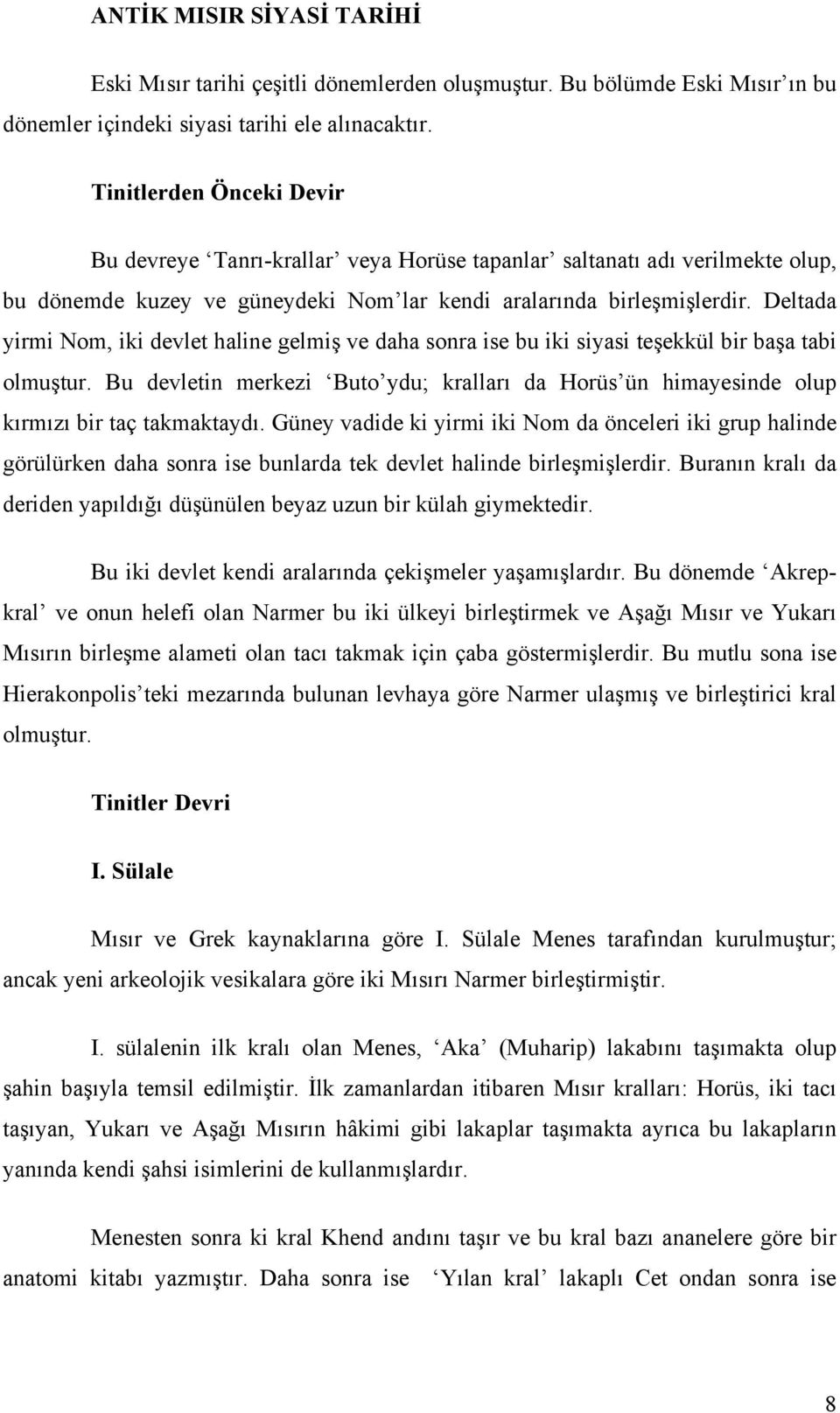 Deltada yirmi Nom, iki devlet haline gelmiş ve daha sonra ise bu iki siyasi teşekkül bir başa tabi olmuştur.