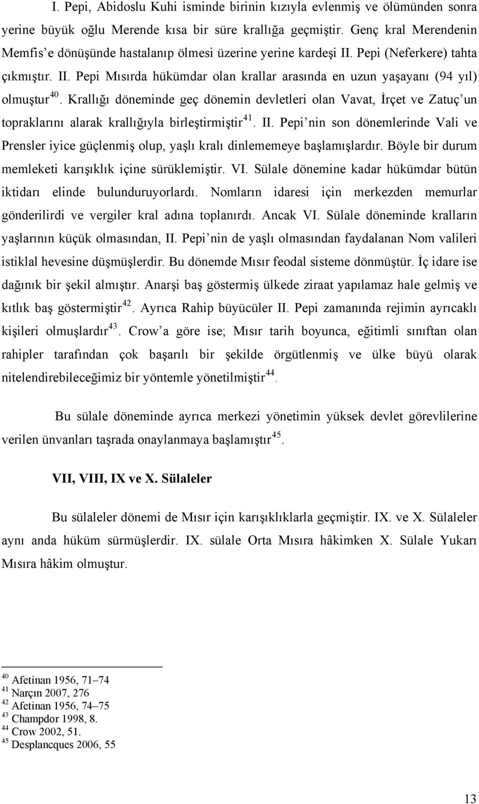 Krallığı döneminde geç dönemin devletleri olan Vavat, İrçet ve Zatuç un topraklarını alarak krallığıyla birleştirmiştir 41. II.