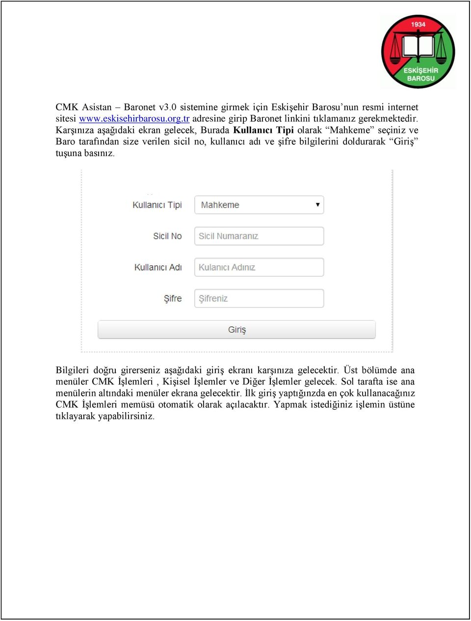 basınız. Bilgileri doğru girerseniz aşağıdaki giriş ekranı karşınıza gelecektir. Üst bölümde ana menüler CMK İşlemleri, Kişisel İşlemler ve Diğer İşlemler gelecek.