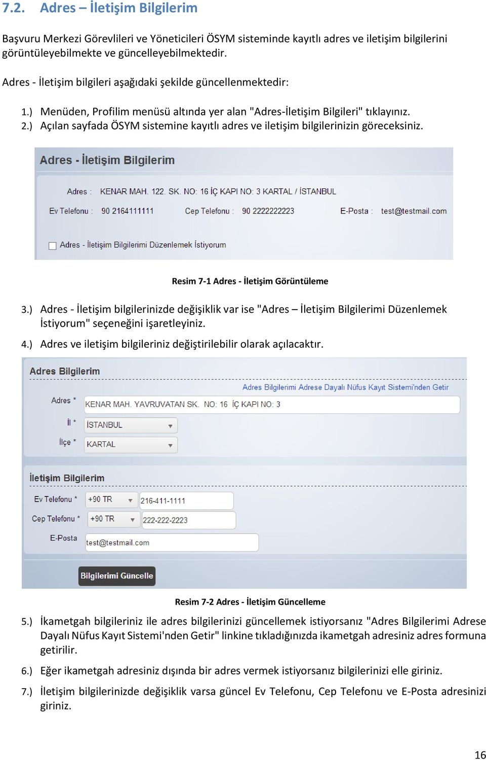 ) Açılan sayfada ÖSYM sistemine kayıtlı adres ve iletişim bilgilerinizin göreceksiniz. Resim 7-1 Adres - İletişim Görüntüleme 3.