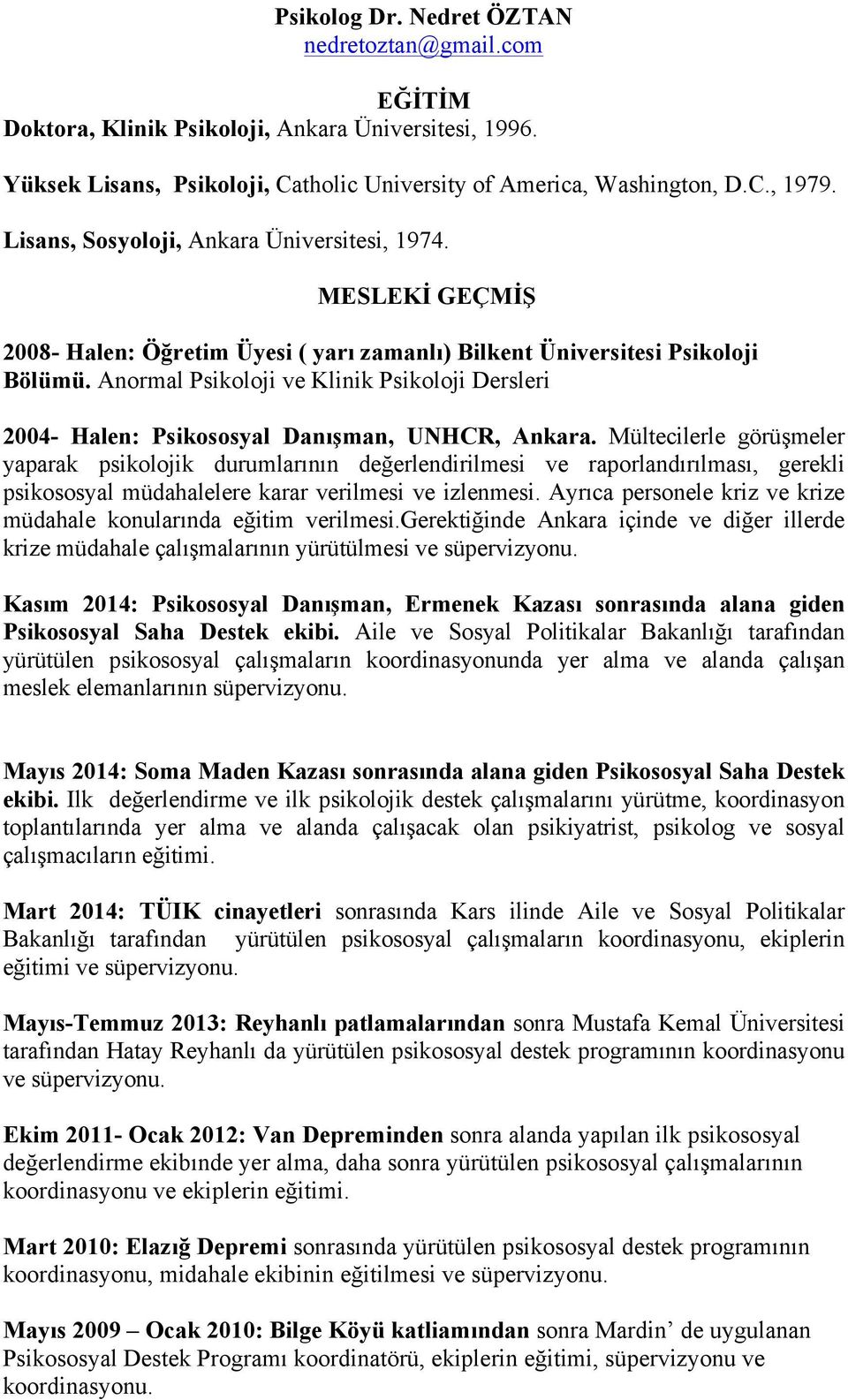 Anormal Psikoloji ve Klinik Psikoloji Dersleri 2004- Halen: Psikososyal Danışman, UNHCR, Ankara.