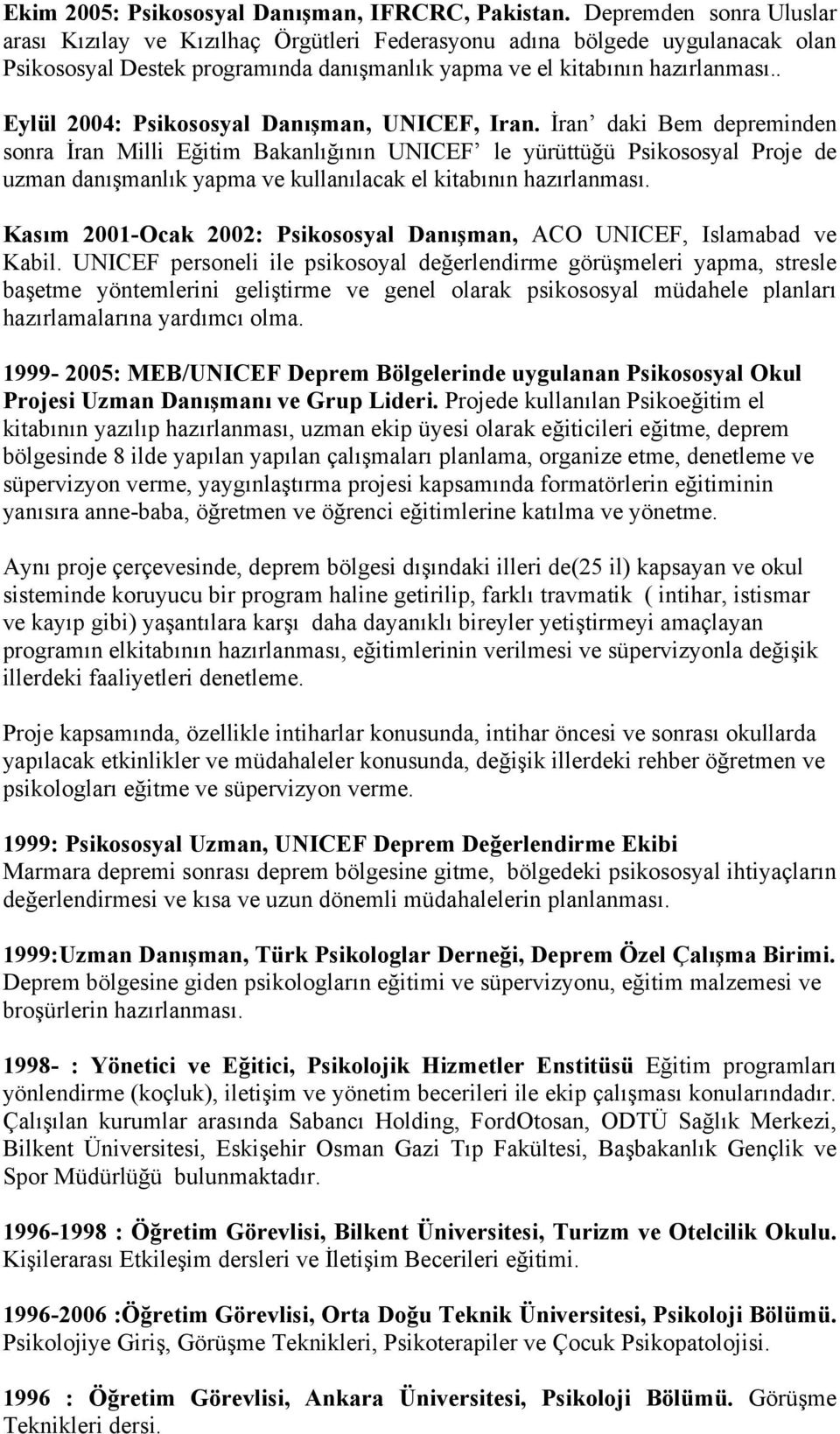 . Eylül 2004: Psikososyal Danışman, UNICEF, Iran.