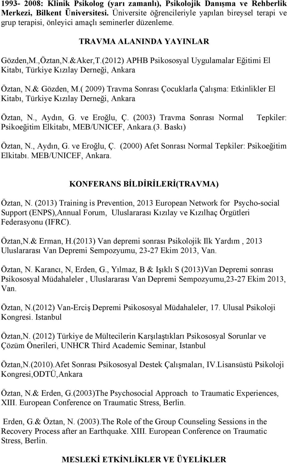 (2012) APHB Psikososyal Uygulamalar Eğitimi El Kitabı, Türkiye Kızılay Derneği, Ankara Öztan, N.& Gözden, M.
