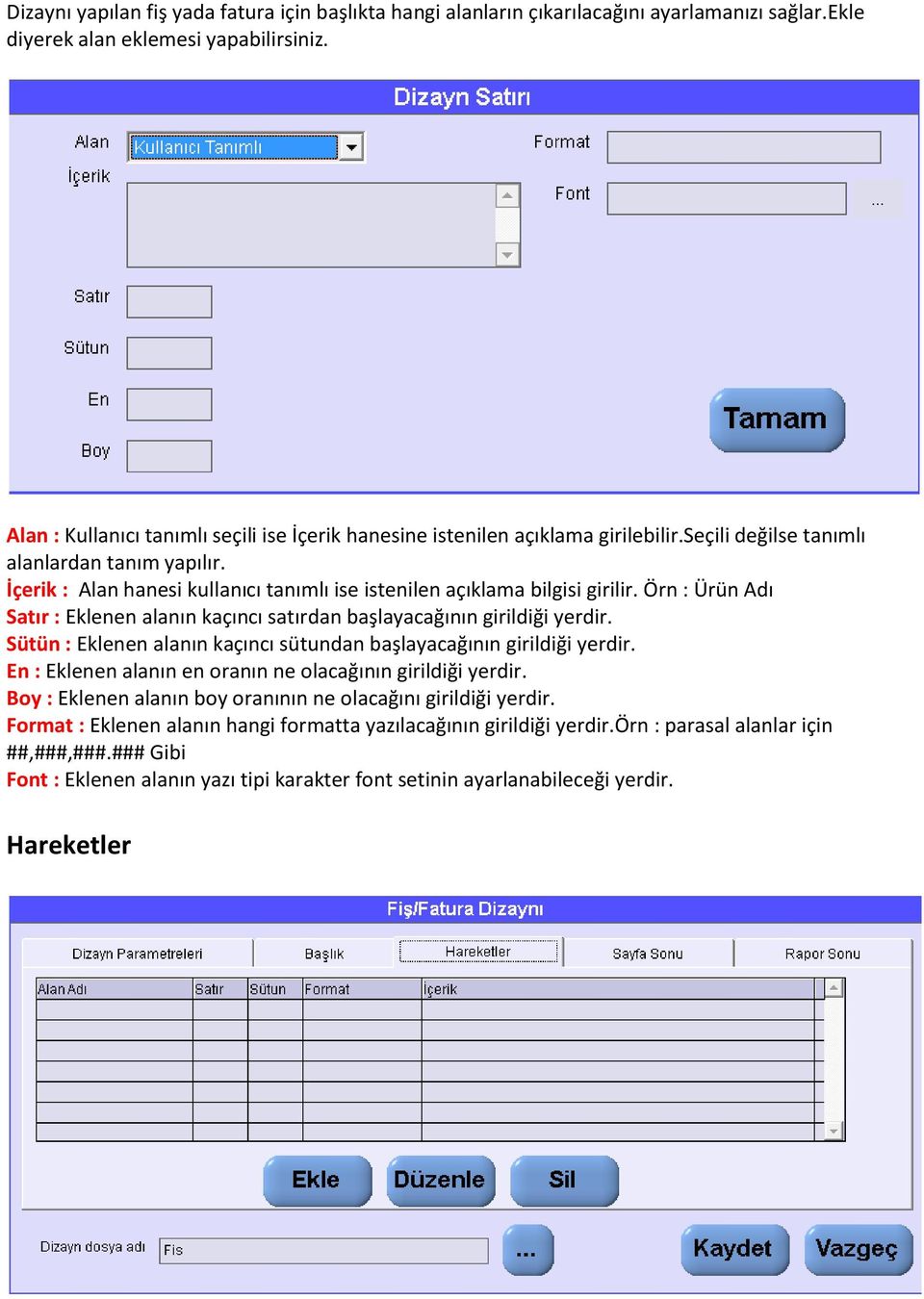 İçerik : Alan hanesi kullanıcı tanımlı ise istenilen açıklama bilgisi girilir. Örn : Ürün Adı Satır : Eklenen alanın kaçıncı satırdan başlayacağının girildiği yerdir.