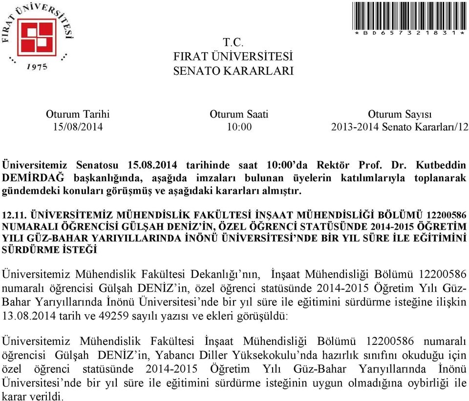 NDE BİR YIL SÜRE İLE EĞİTİMİNİ SÜRDÜRME İSTEĞİ Üniversitemiz Mühendislik Fakültesi Dekanlığı nın, İnşaat Mühendisliği Bölümü 12200586 numaralı öğrencisi Gülşah DENİZ in, özel öğrenci statüsünde