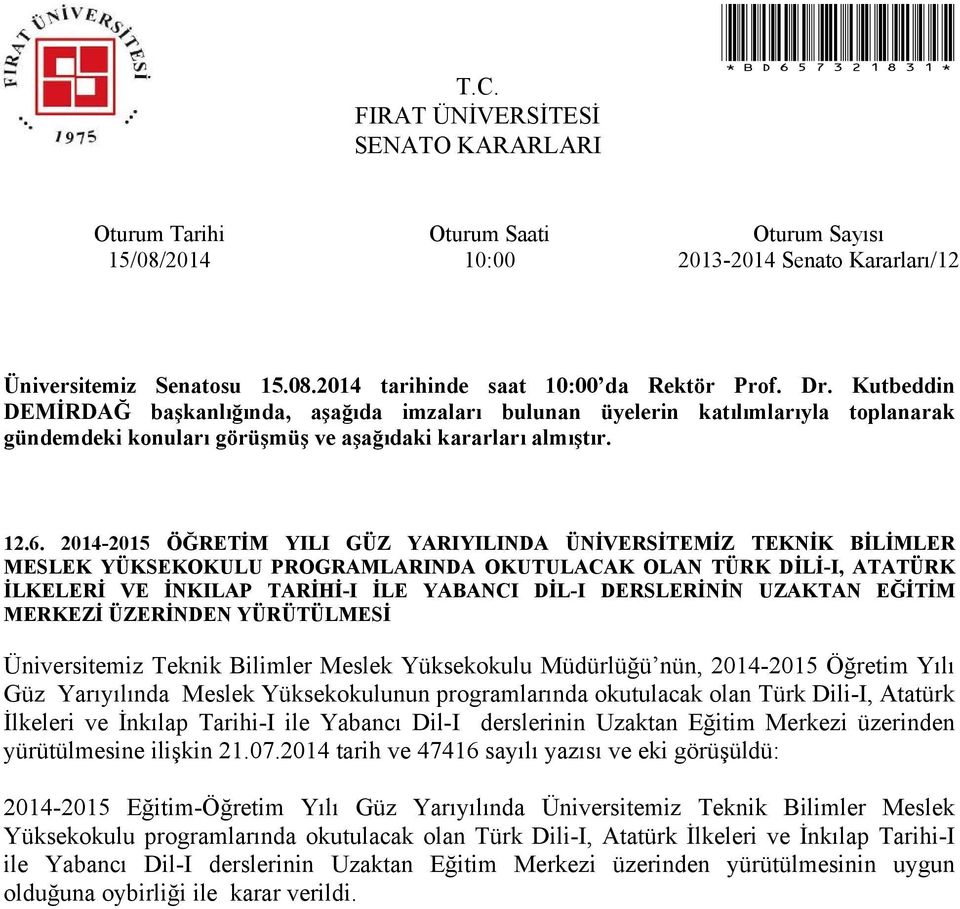 UZAKTAN EĞİTİM MERKEZİ ÜZERİNDEN YÜRÜTÜLMESİ Üniversitemiz Teknik Bilimler Meslek Yüksekokulu Müdürlüğü nün, 2014-2015 Öğretim Yılı Güz Yarıyılında Meslek Yüksekokulunun programlarında okutulacak