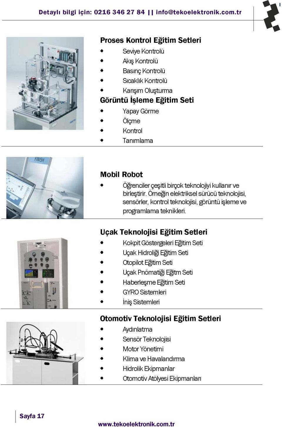 Örneğin elektriksel sürücü teknolojisi, sensörler, kontrol teknolojisi, görüntü işleme ve programlama teknikleri.