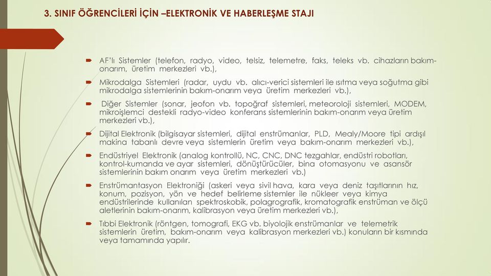 topoğraf sistemleri, meteoroloji sistemleri, MODEM, mikroişlemci destekli radyo-video konferans sistemlerinin bakım-onarım veya üretim merkezleri vb.