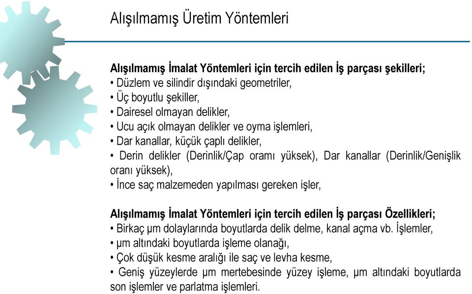 saç malzemeden yapılması gereken işler, Alışılmamış İmalat Yöntemleri için tercih edilen İş parçası Özellikleri; Birkaç μm dolaylarında boyutlarda delik delme, kanal açma vb.