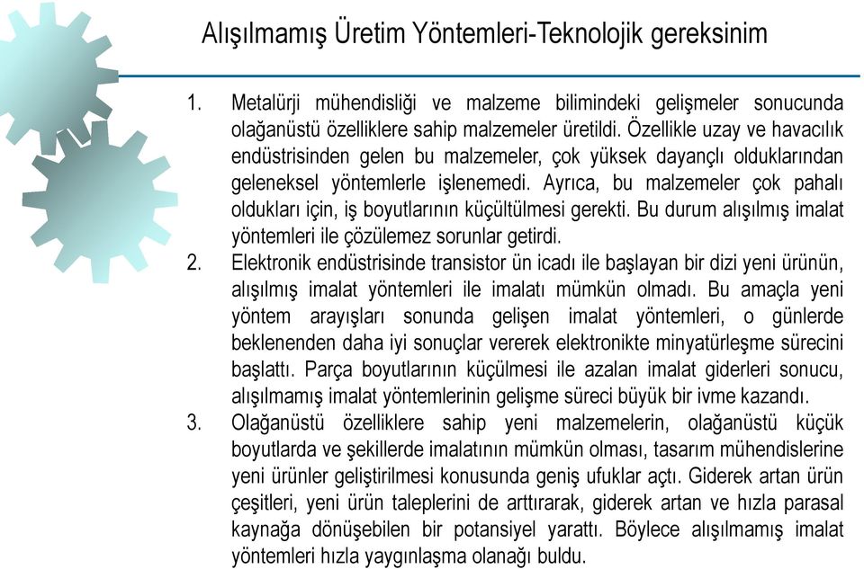 Ayrıca, bu malzemeler çok pahalı oldukları için, iş boyutlarının küçültülmesi gerekti. Bu durum alışılmış imalat yöntemleri ile çözülemez sorunlar getirdi. 2.