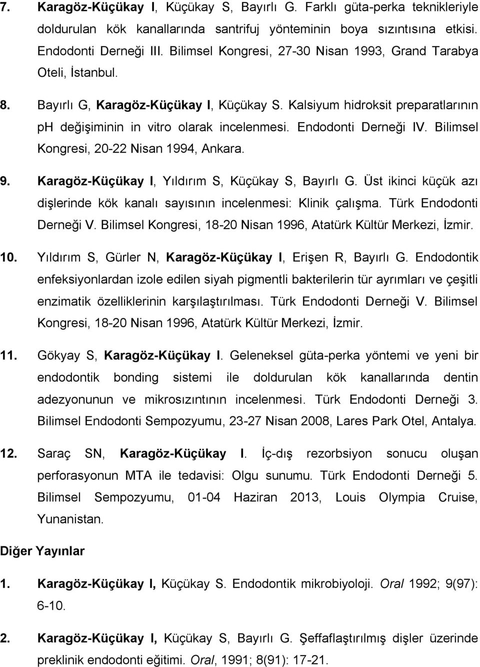 Endodonti Derneği IV. Bilimsel Kongresi, 20-22 Nisan 1994, Ankara. 9. Karagöz-Küçükay I, Yıldırım S, Küçükay S, Bayırlı G.