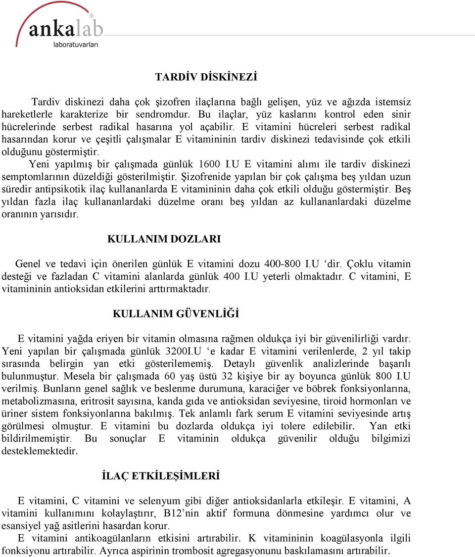 E vitamini hücreleri serbest radikal hasarından korur ve çeşitli çalışmalar E vitamininin tardiv diskinezi tedavisinde çok etkili olduğunu göstermiştir. Yeni yapılmış bir çalışmada günlük 1600 I.