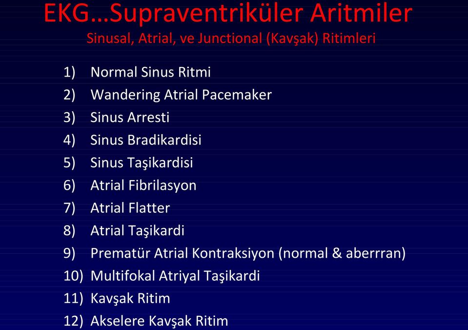 Bradikardisi Sinus Taşikardisi Atrial Fibrilasyon Atrial Flatter Atrial Taşikardi Prematür