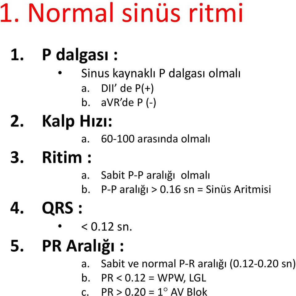 Sabit P-P aralığı olmalı b. P-P aralığı > 0.16 sn = Sinüs Aritmisi 4. QRS : < 0.12 sn.