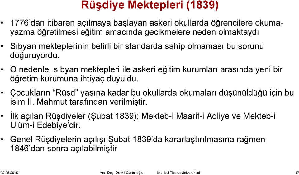 O nedenle, sıbyan mektepleri ile askeri eğitim kurumları arasında yeni bir öğretim kurumuna ihtiyaç duyuldu.