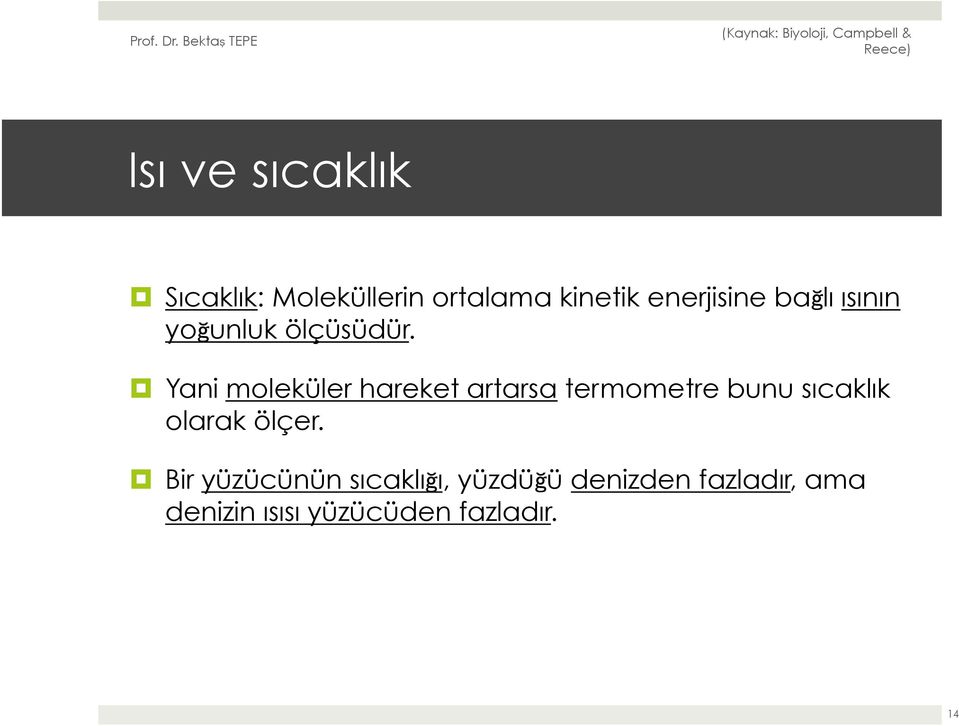 Yani moleküler hareket artarsa termometre bunu sıcaklık olarak
