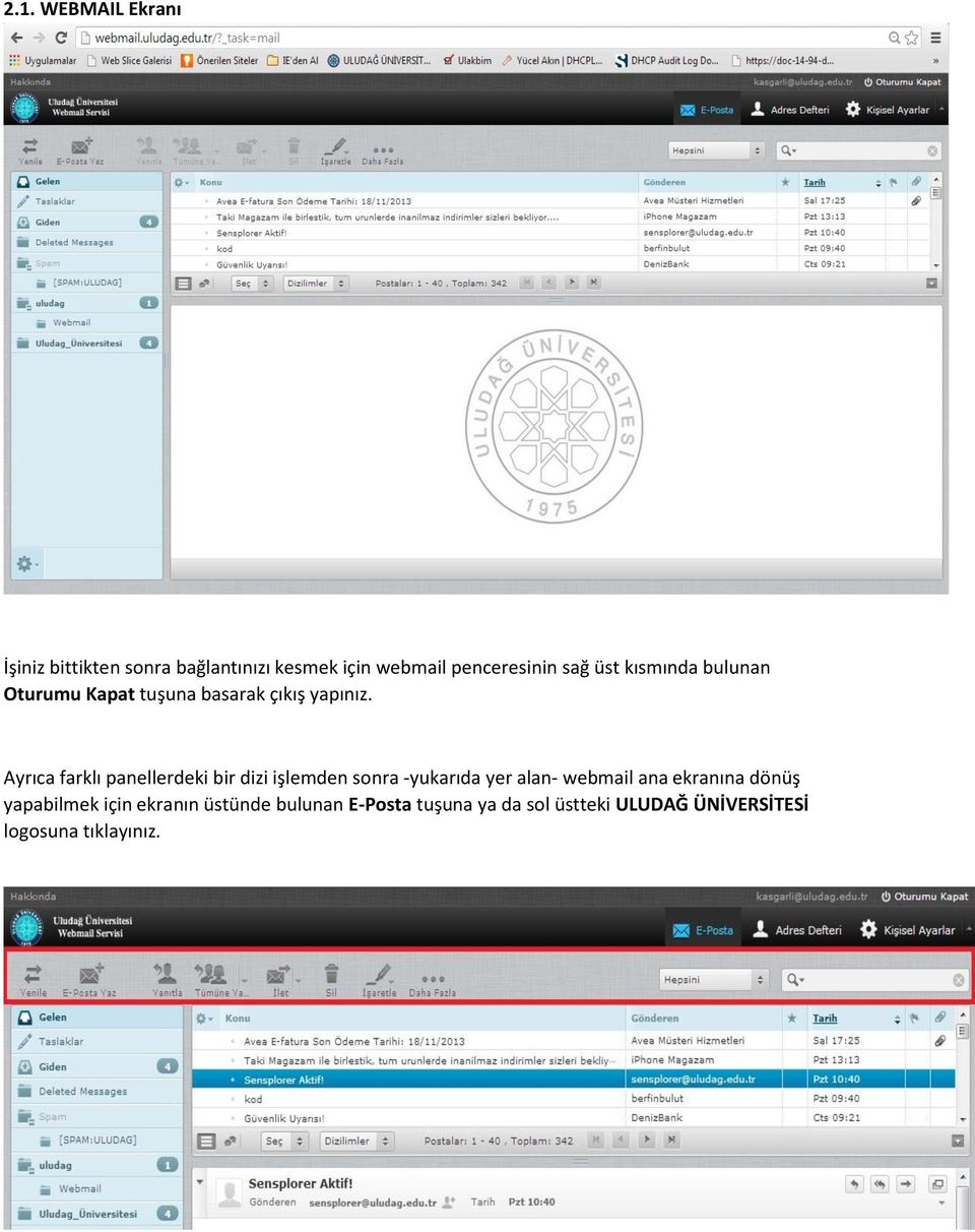 Ayrıca farklı panellerdeki bir dizi işlemden sonra -yukarıda yer alan- webmail ana ekranına