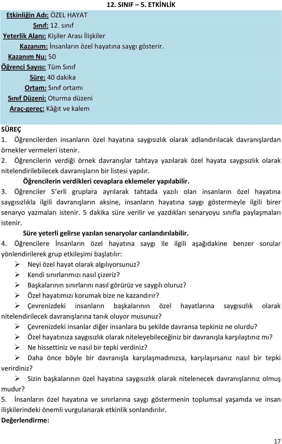 Öğrencilerden insanların özel hayatına saygısızlık olarak adlandırılacak davranışlardan örnekler vermeleri istenir. 2.