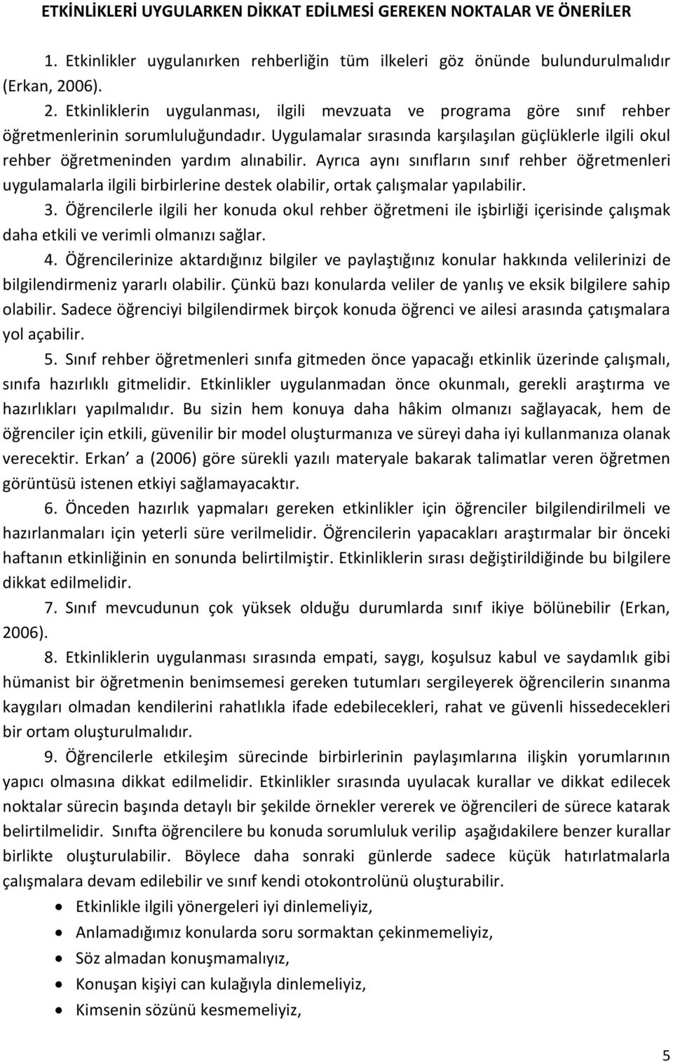 Uygulamalar sırasında karşılaşılan güçlüklerle ilgili okul rehber öğretmeninden yardım alınabilir.