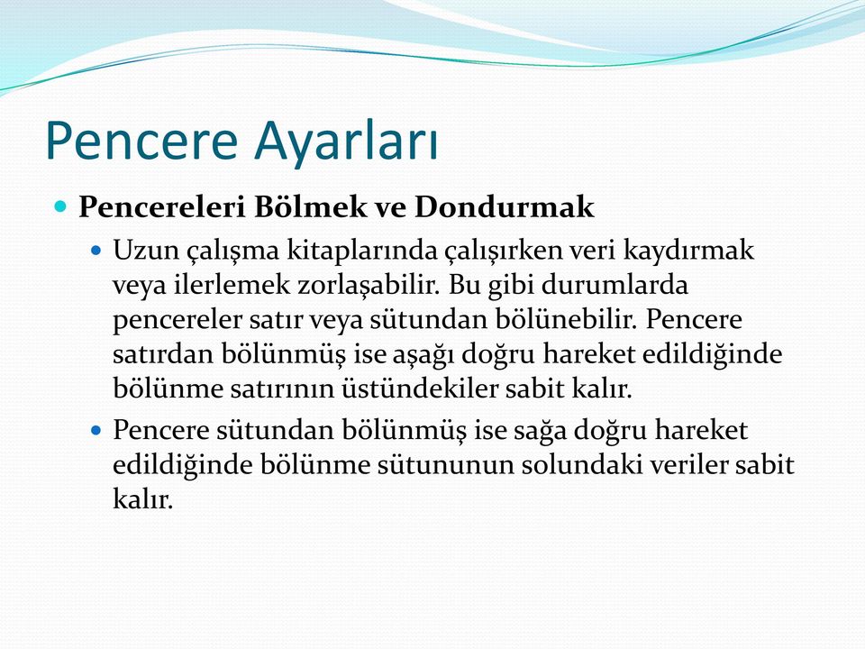 Pencere satırdan bölünmüş ise aşağı doğru hareket edildiğinde bölünme satırının üstündekiler sabit