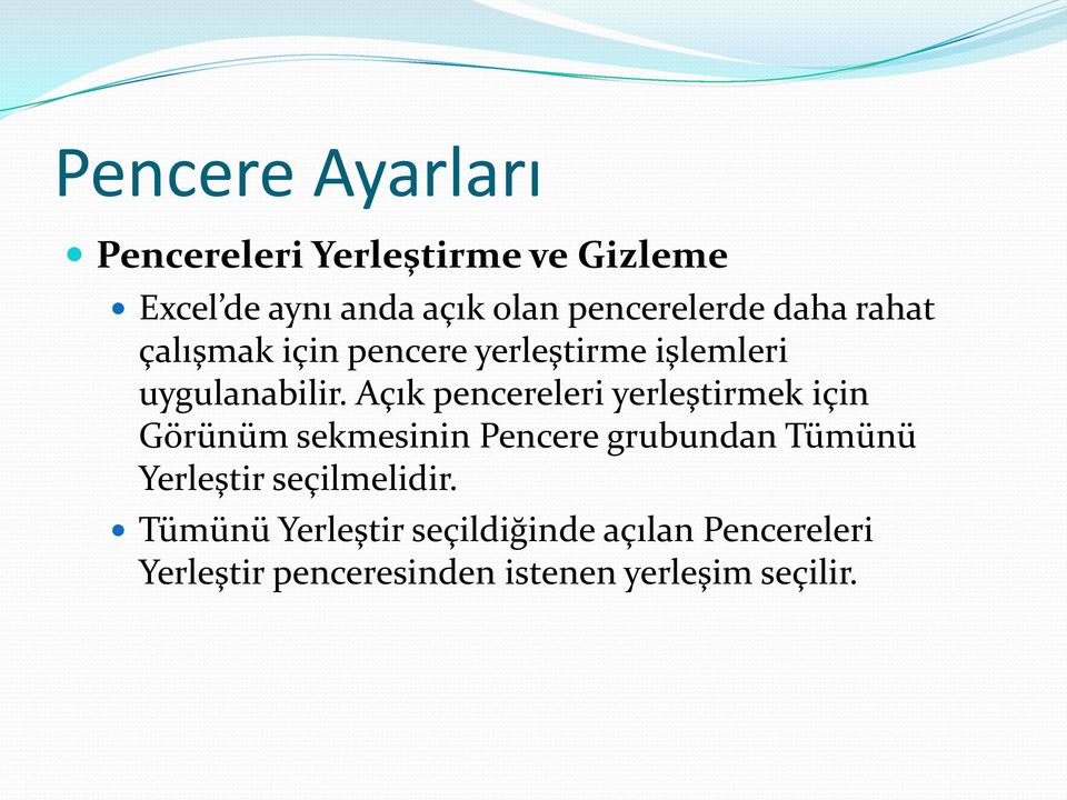 Açık pencereleri yerleştirmek için Görünüm sekmesinin Pencere grubundan Tümünü Yerleştir