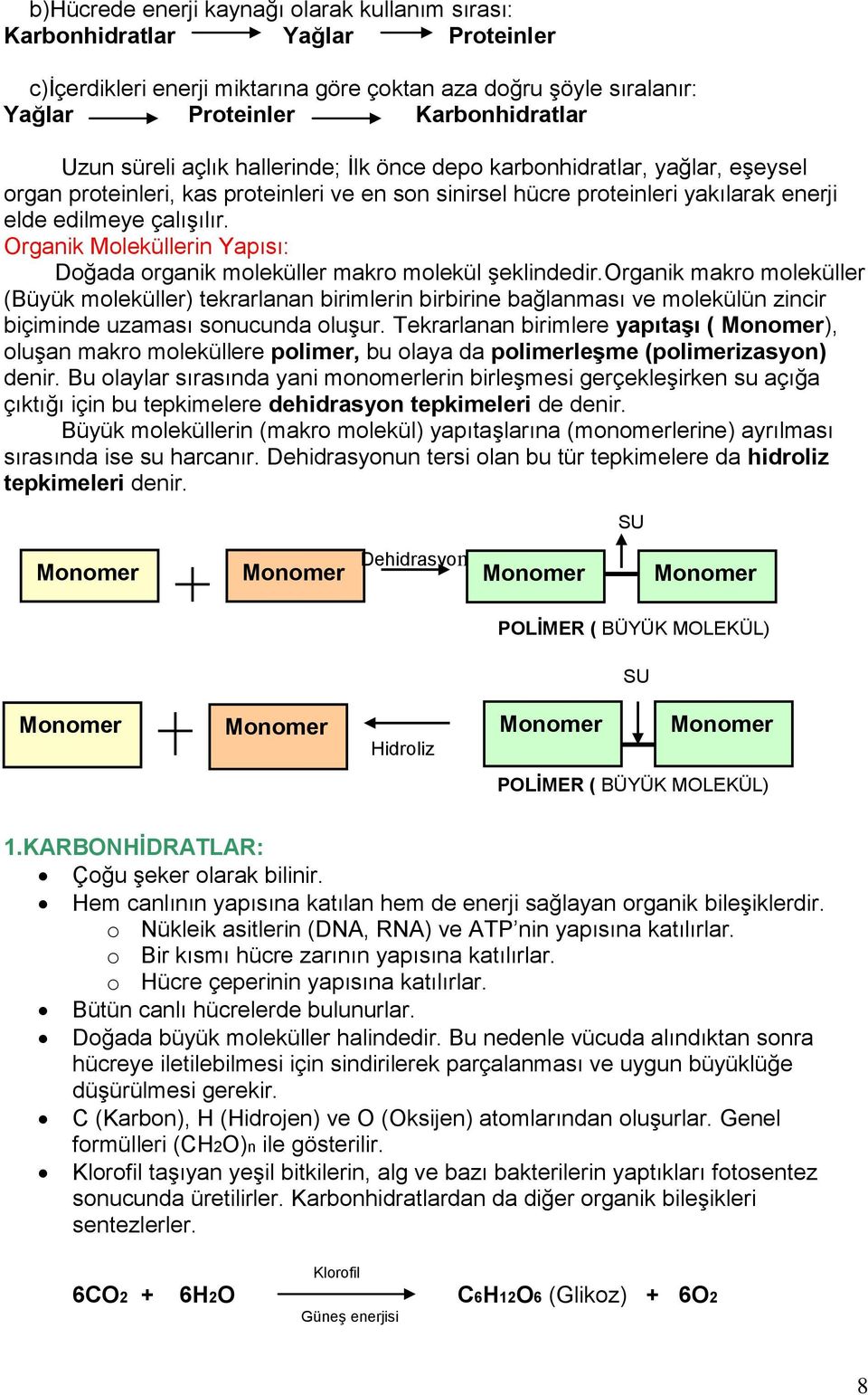 Organik Moleküllerin Yapısı: Doğada organik moleküller makro molekül şeklindedir.