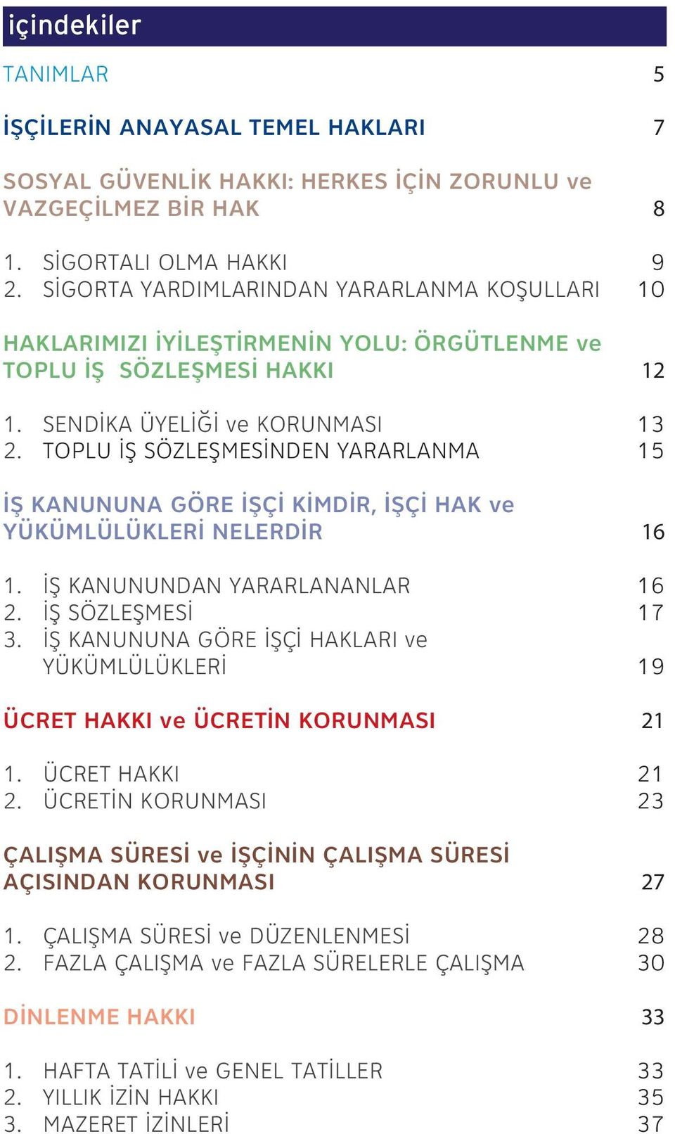 TOPLU İŞ SÖZLEŞMESİNDEN YARARLANMA İŞ KANUNUNA GÖRE İŞÇİ KİMDİR, İŞÇİ HAK ve YÜKÜMLÜLÜKLERİ NELERDİR 1. İŞ KANUNUNDAN YARARLANANLAR 2. İŞ SÖZLEŞMESİ 3.