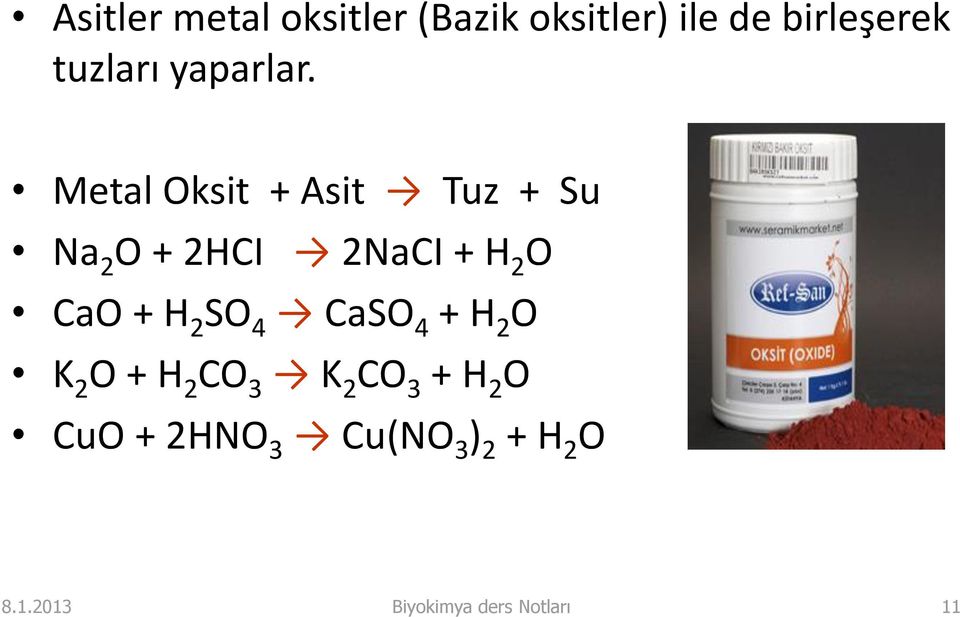 Metal Oksit + Asit Tuz + Su Na 2 O + 2HCI 2NaCI + H 2 O CaO + H 2