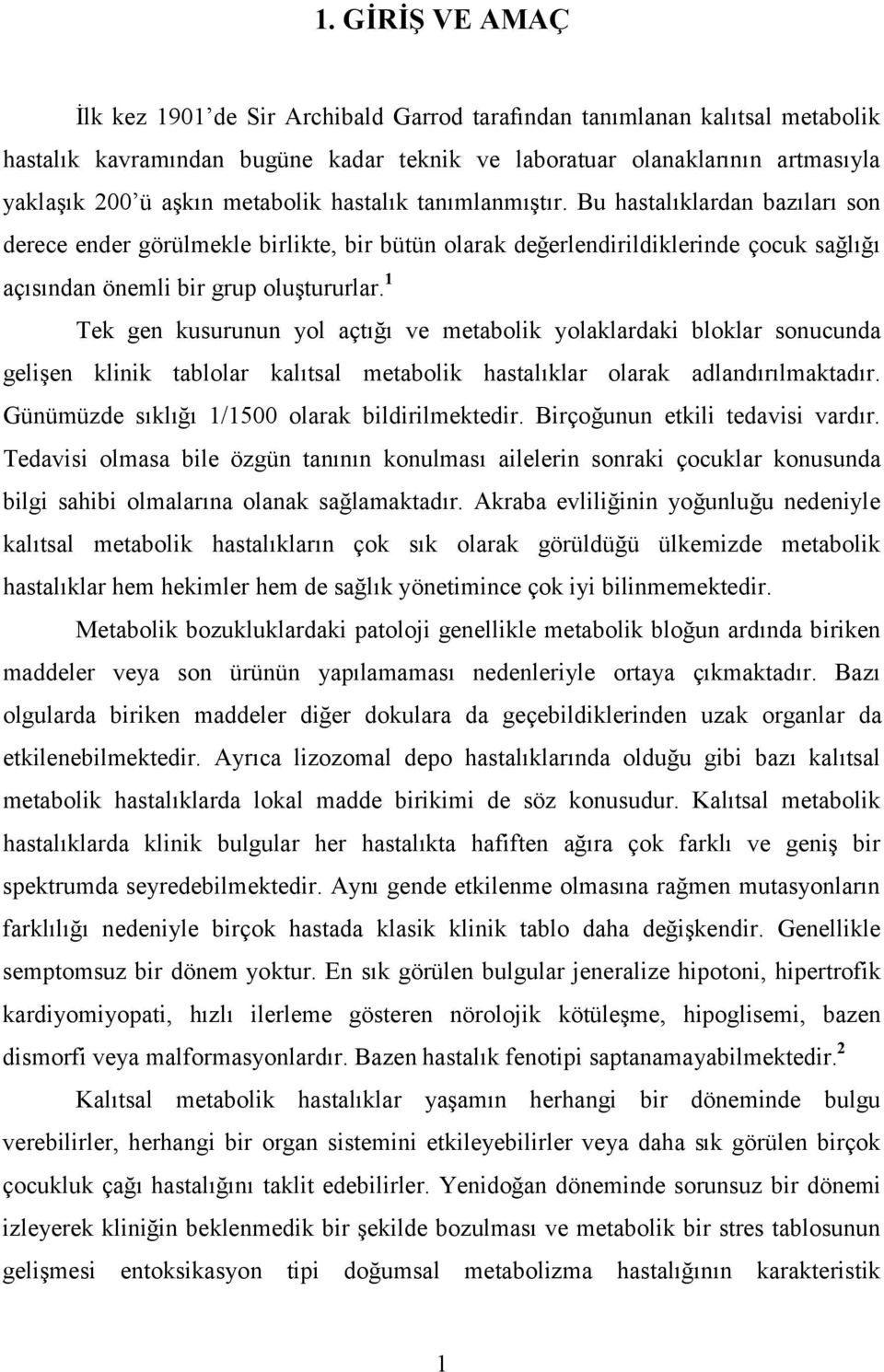 1 Tek gen kusurunun yol açtığı ve metabolik yolaklardaki bloklar sonucunda gelişen klinik tablolar kalıtsal metabolik hastalıklar olarak adlandırılmaktadır.