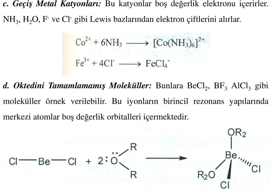 Oktedini Tamamlamamış Moleküller: Bunlara BeCl 2, BF 3 AlCl 3 gibi moleküller örnek