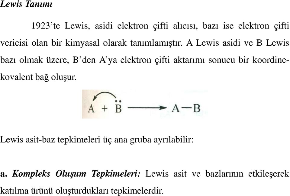 A Lewis asidi ve B Lewis bazı olmak üzere, B den A ya elektron çifti aktarımı sonucu bir