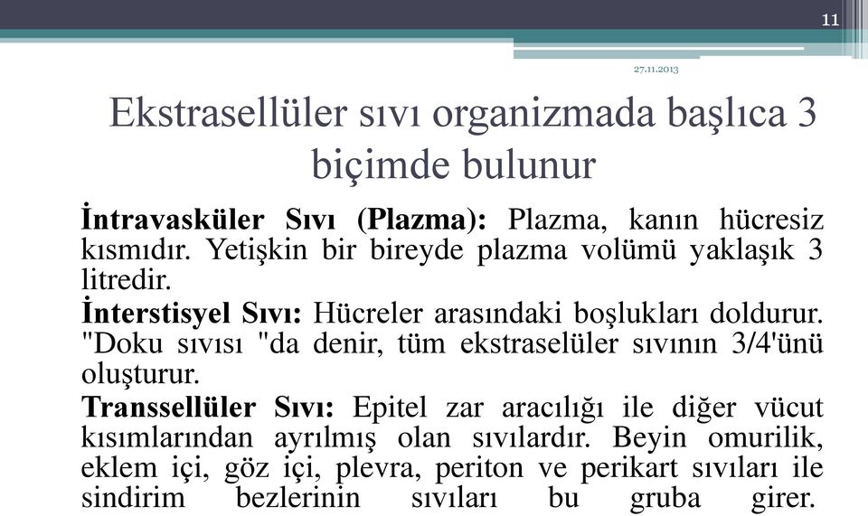 "Doku sıvısı "da denir, tüm ekstraselüler sıvının 3/4'ünü oluşturur.