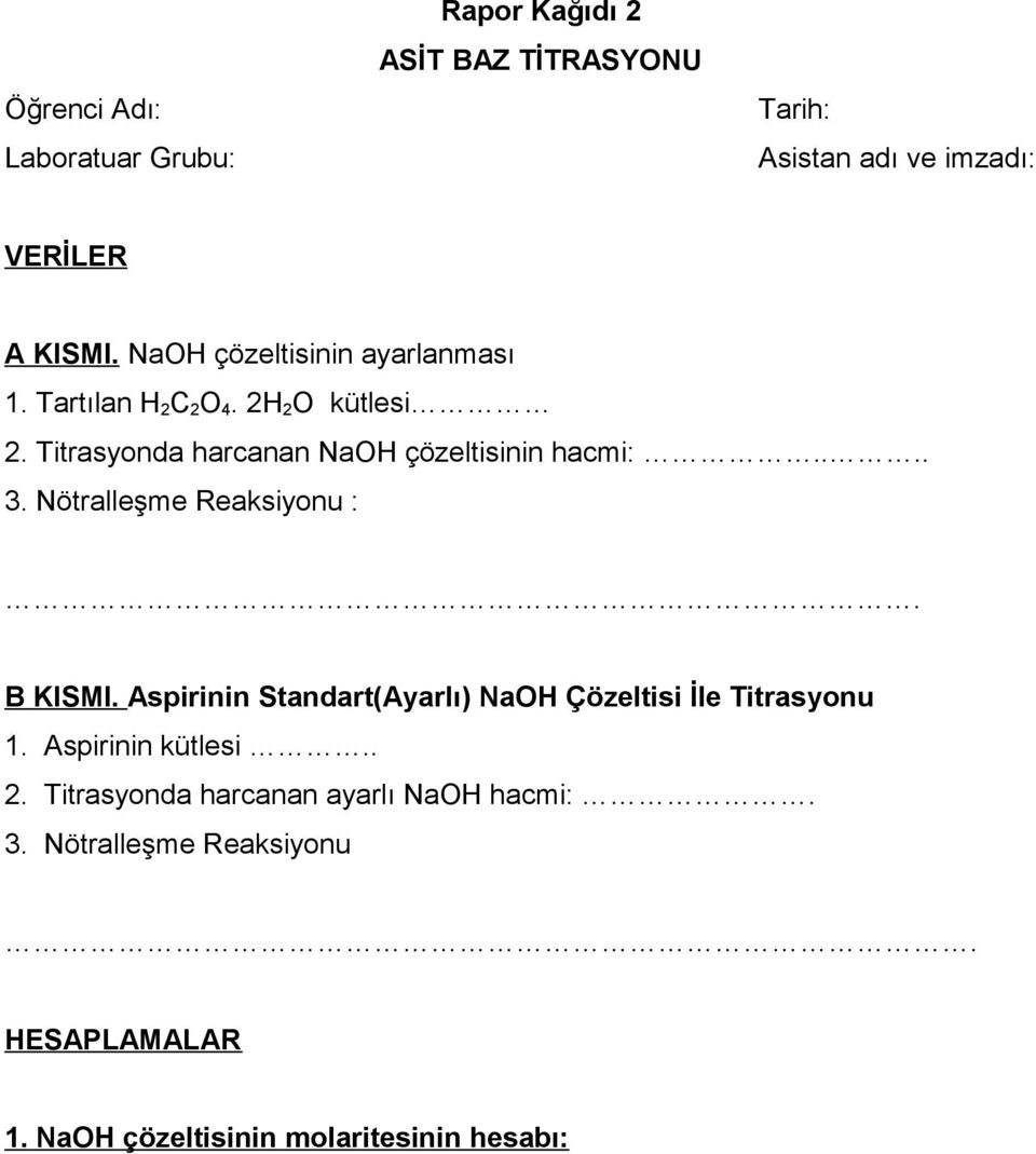 ... 3. Nötralleşme Reaksiyonu :. B KISMI. Aspirinin Standart(Ayarlı) NaOH Çözeltisi İle Titrasyonu 1. Aspirinin kütlesi.