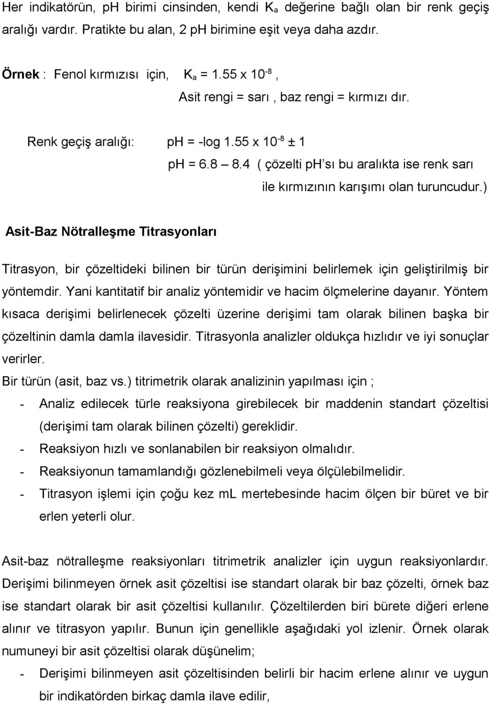 ) Asit-Baz Nötralleşme Titrasyonları Titrasyon, bir çözeltideki bilinen bir türün derişimini belirlemek için geliştirilmiş bir yöntemdir.