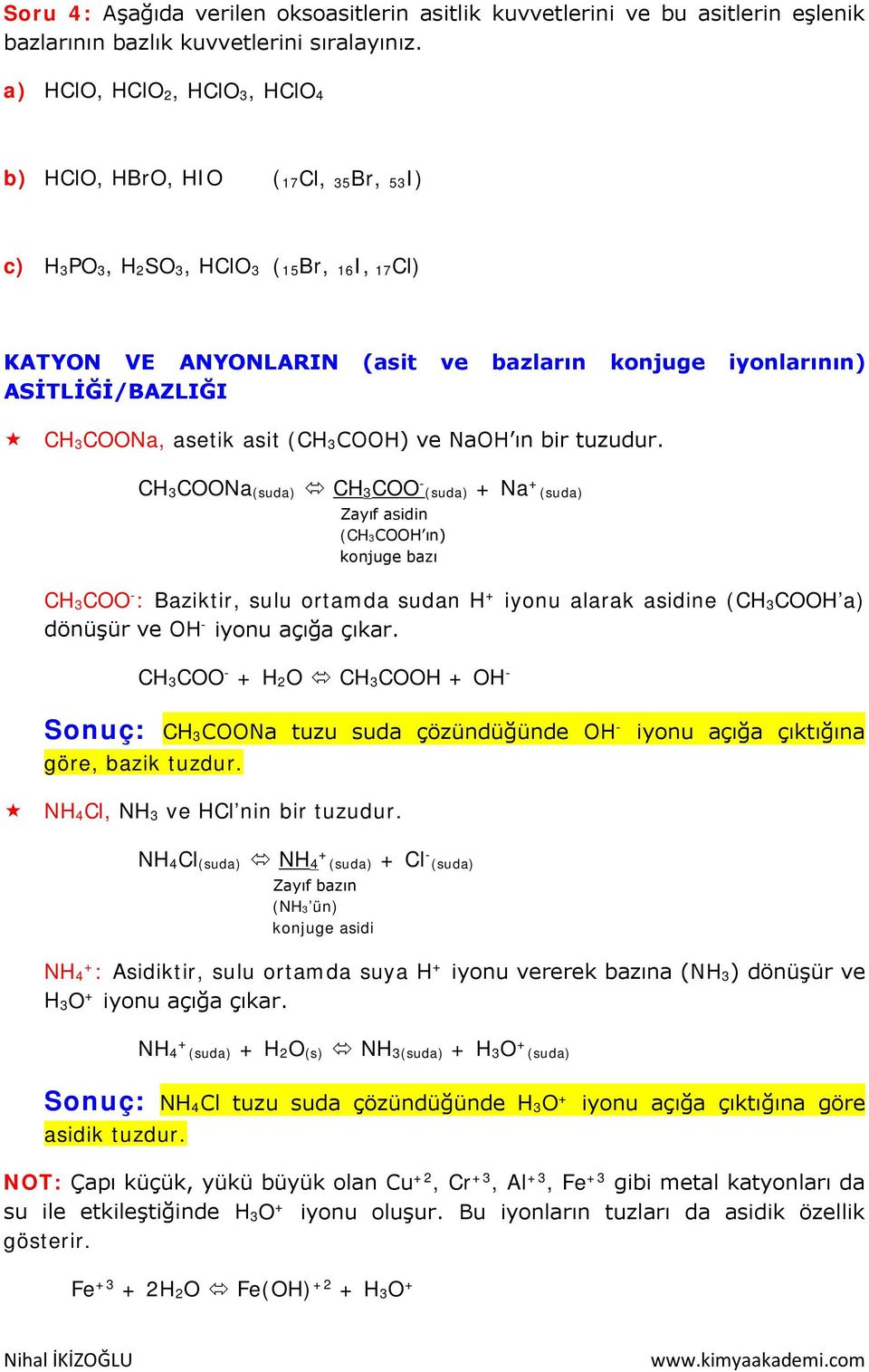 3COONa, asetik asit (CH 3COOH) ve NaOH ın bir tuzudur.