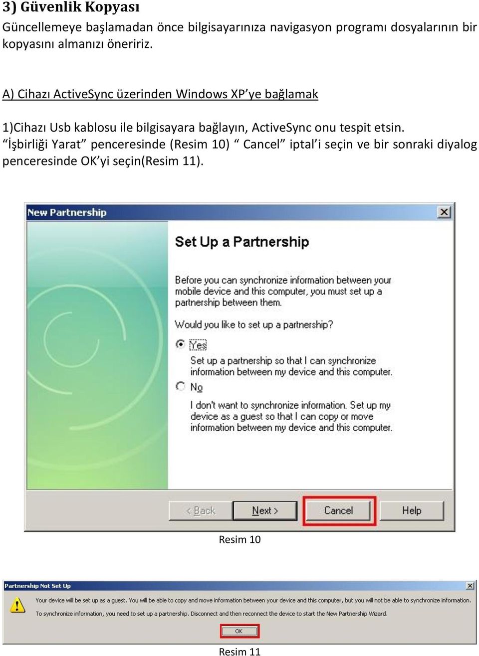 A) Cihazı ActiveSync üzerinden Windows XP ye bağlamak 1)Cihazı Usb kablosu ile bilgisayara