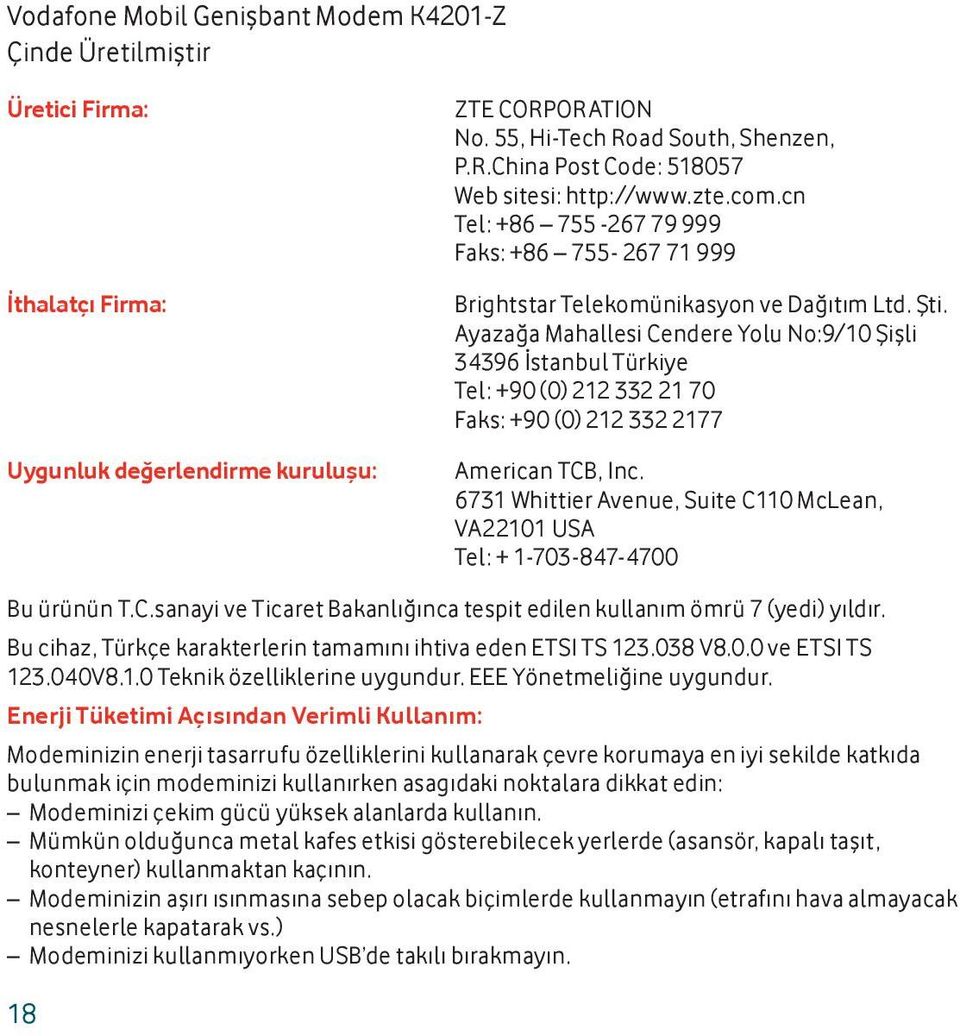 Ayazağa Mahallesi Cendere Yolu No:9/10 Şişli 34396 İstanbul Türkiye Tel: +90 (0) 212 332 21 70 Faks: +90 (0) 212 332 2177 American TCB, Inc.