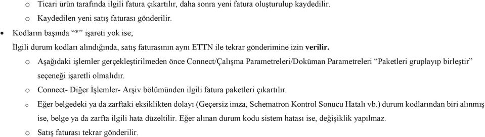 o Aşağıdaki işlemler gerçekleştirilmeden önce Connect/Çalışma Parametreleri/Doküman Parametreleri Paketleri gruplayıp birleştir seçeneği işaretli o Connect- Diğer İşlemler- Arşiv bölümünden