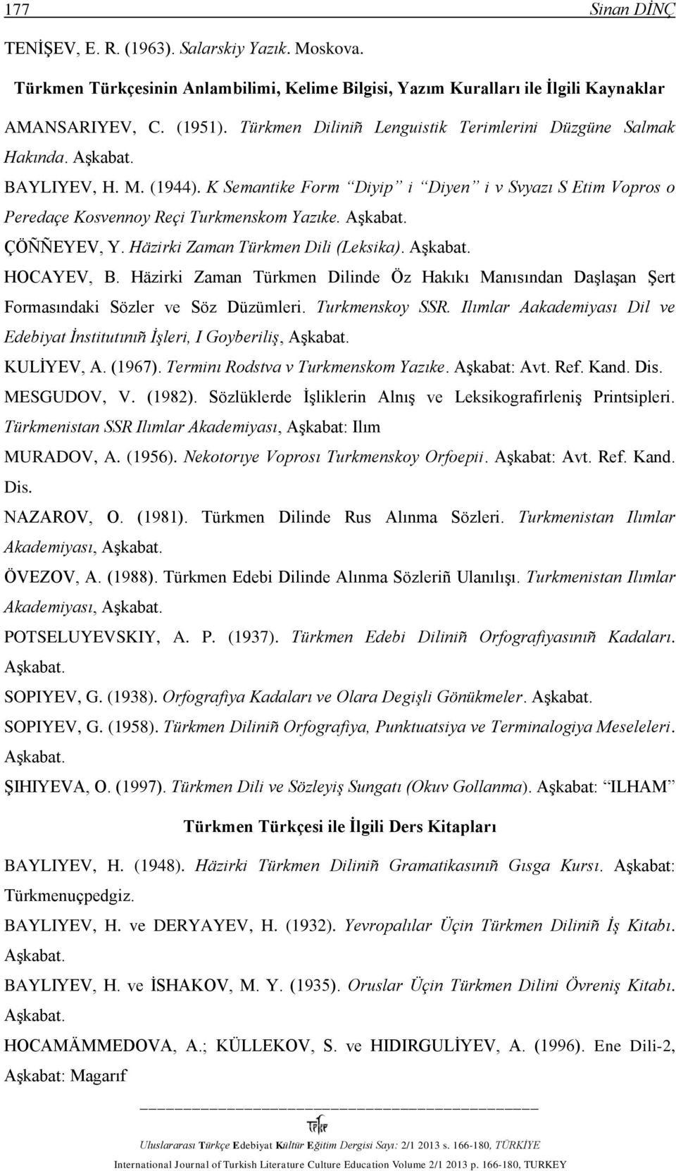 ÇÖÑÑEYEV, Y. Häzirki Zaman Türkmen Dili (Leksika). HOCAYEV, B. Häzirki Zaman Türkmen Dilinde Öz Hakıkı Manısından Daşlaşan Şert Formasındaki Sözler ve Söz Düzümleri. Turkmenskoy SSR.