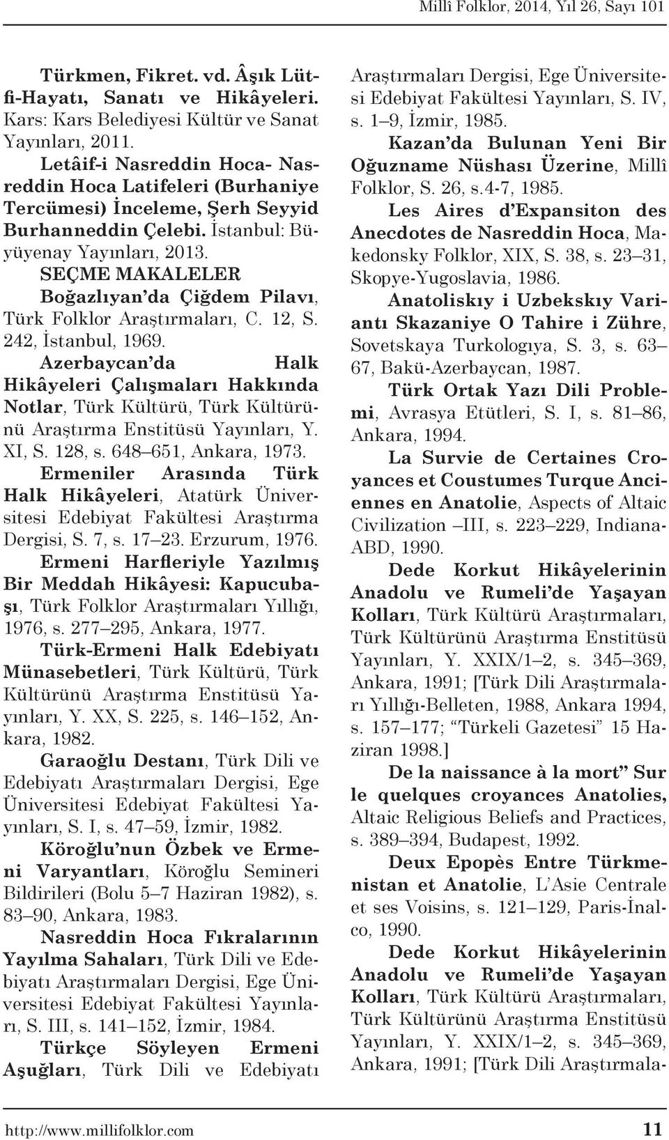 SEÇME MAKALELER Boğazlıyan da Çiğdem Pilavı, Türk Folklor Araştırmaları, C. 12, S. 242, İstanbul, 1969.