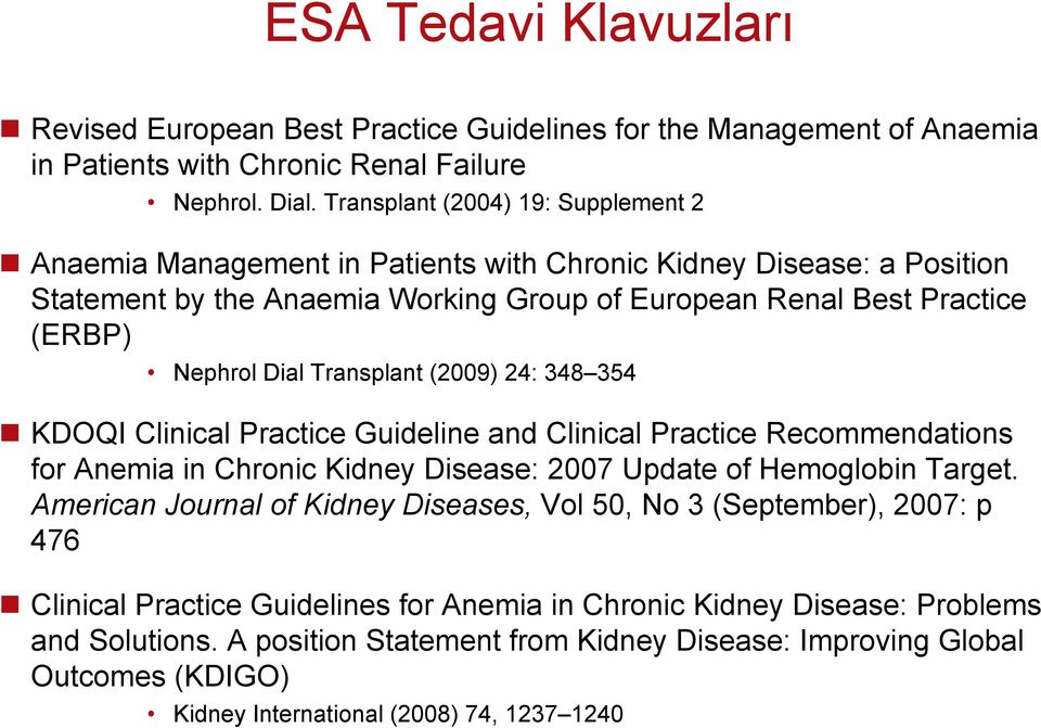 Transplant (2009) 24: 348 354 KDOQI Clinical Practice Guideline and Clinical Practice Recommendations for Anemia in Chronic Kidney Disease: 2007 Update of Hemoglobin Target.