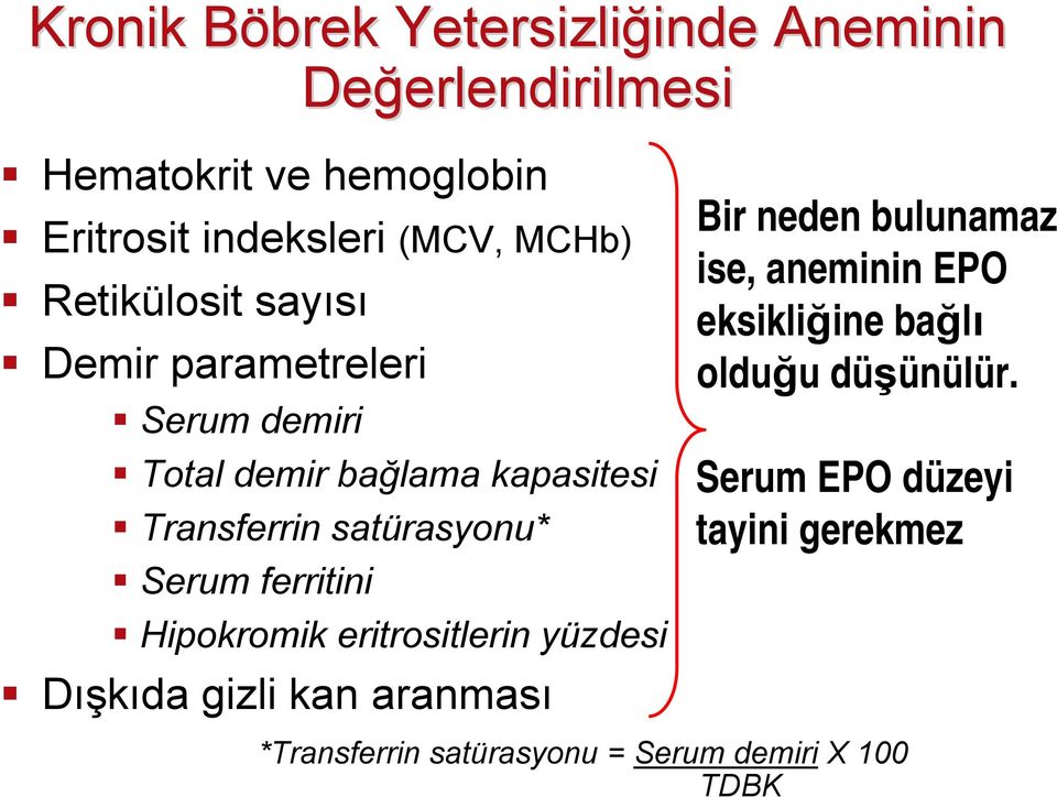 satürasyonu* Serum ferritini Hipokromik eritrositlerin yüzdesi Dışkıda gizli kan aranması Bir neden bulunamaz ise,