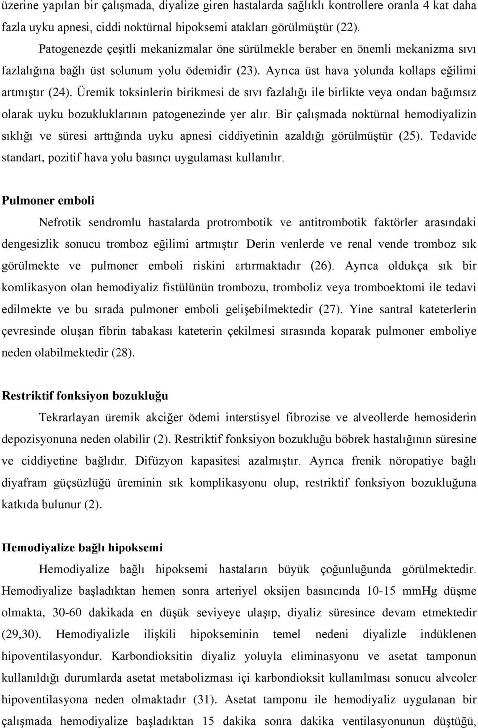 Üremik toksinlerin birikmesi de sıvı fazlalığı ile birlikte veya ondan bağımsız olarak uyku bozukluklarının patogenezinde yer alır.