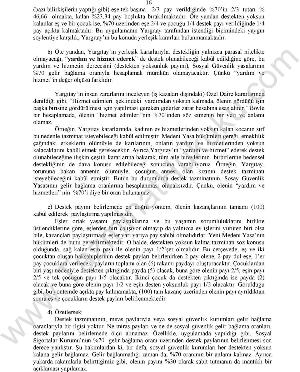 Bu uygulamanın Yargıtay tarafından istendiği biçimindeki yaygın söylentiye karşılık, Yargıtay ın bu konuda yerleşik kararları bulunmamaktadır.