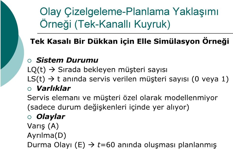 müşteri sayısı ( veya ) Varlıklar Servis elemanı ve müşteri özel olarak modellenmiyor (sadece durum