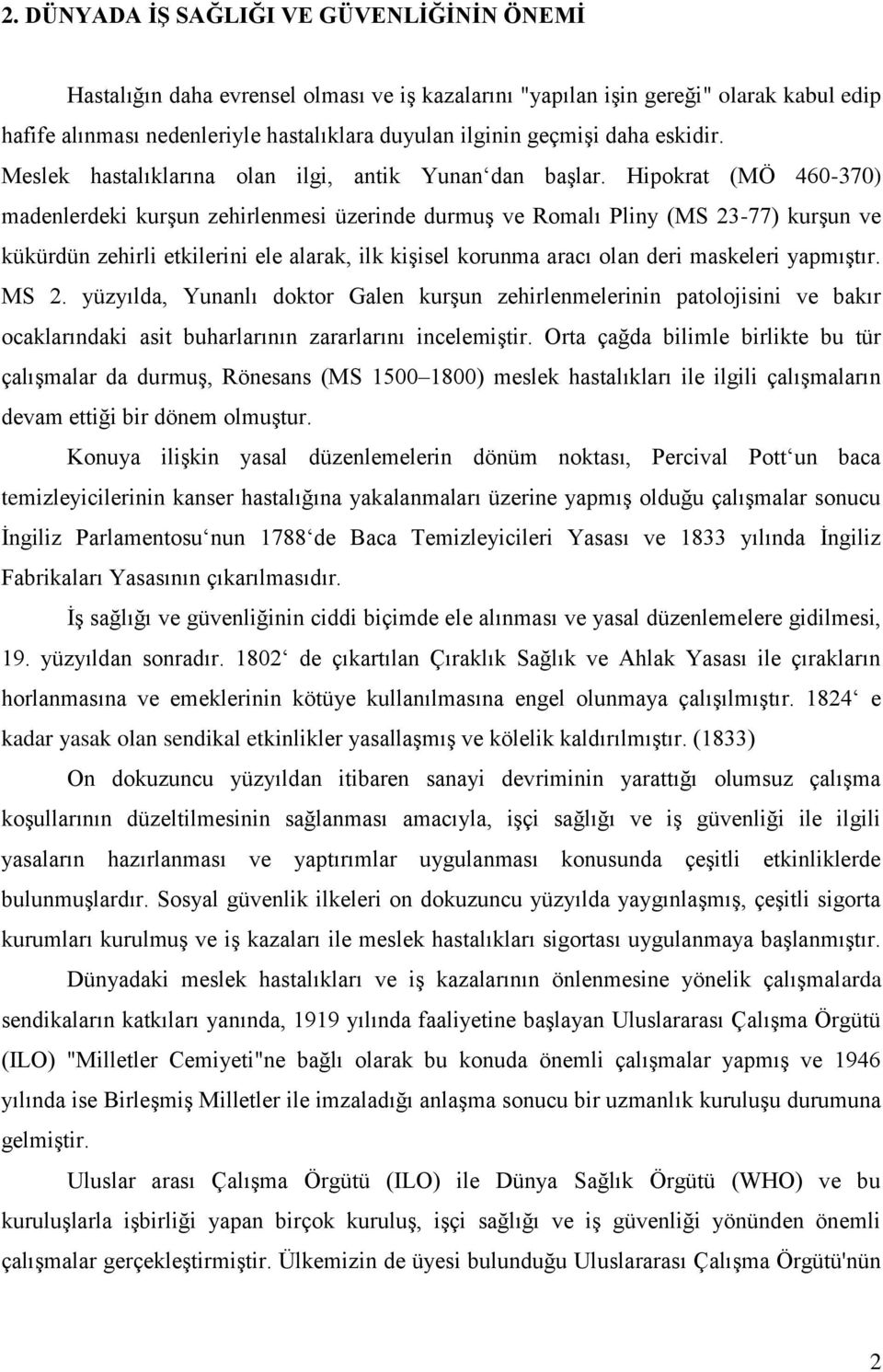 Hipokrat (MÖ 460-370) madenlerdeki kurşun zehirlenmesi üzerinde durmuş ve Romalı Pliny (MS 23-77) kurşun ve kükürdün zehirli etkilerini ele alarak, ilk kişisel korunma aracı olan deri maskeleri