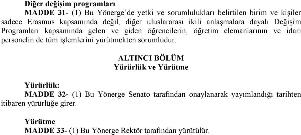 ve idari personelin de tüm işlemlerini yürütmekten sorumludur.